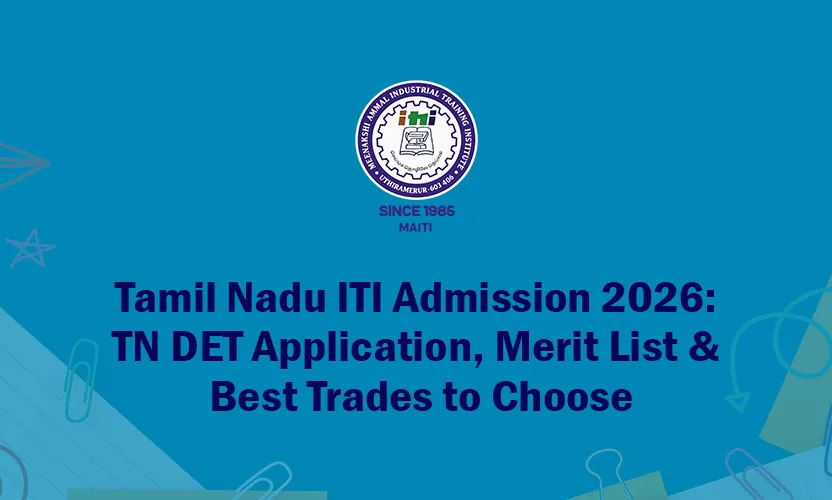 Tamil Nadu ITI Admission 2026: TN DET Application, Merit List & Best Trades to Choose
