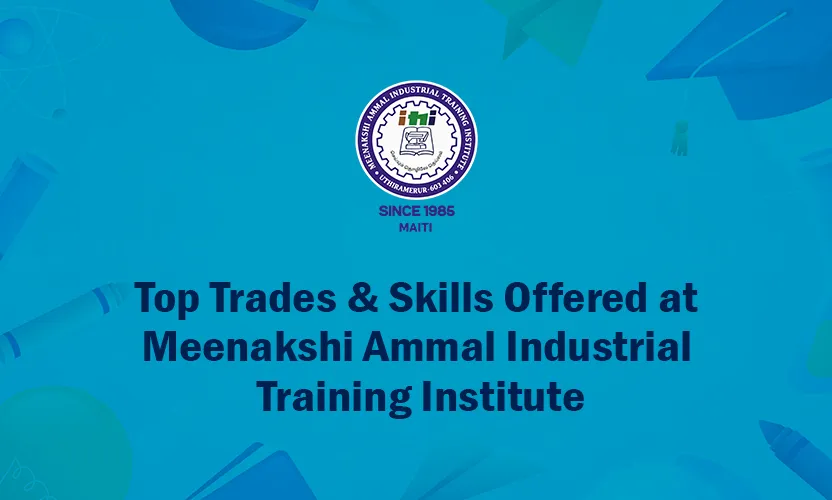 Top Trades & Skills Offered at Meenakshi Ammal Industrial Training Institute