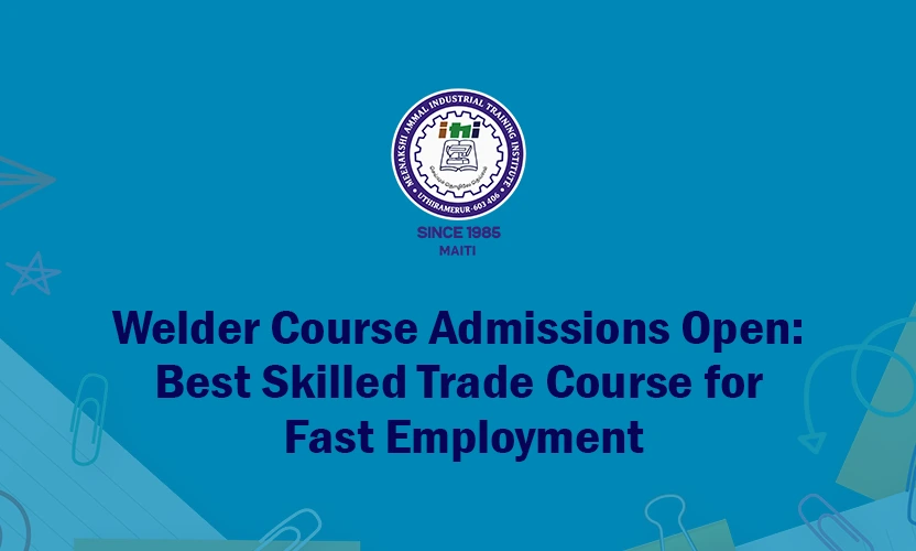 Welder Course Admissions Open: Best Skilled Trade Course for Fast Employment
